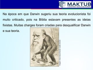 Na época em que Darwin sugeriu sua teoria evolucionista foi
muito criticado, pois na Bíblia estavam presentes as ideias
fixistas. Muitas charges foram criadas para desqualificar Darwin
e sua teoria.
Imagem:
Autor
desconhecido
/
public
domain
 
