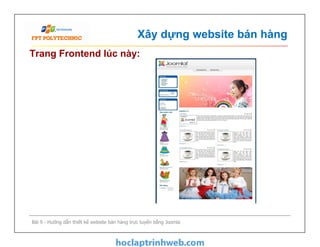 Xây dựng website bán hàng
Trang Frontend lúc này:
Bài 9 - Hướng dẫn thiết kế website bán hàng trực tuyến bằng Joomla
 
