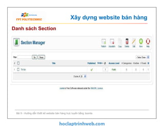 Xây dựng website bán hàng
Danh sách Section
Bài 9 - Hướng dẫn thiết kế website bán hàng trực tuyến bằng Joomla
 