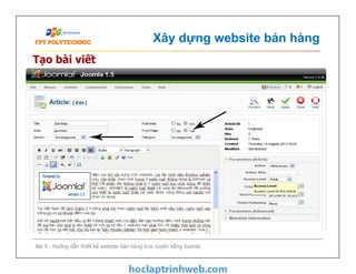 Xây dựng website bán hàng
Tạo bài viết
Bài 9 - Hướng dẫn thiết kế website bán hàng trực tuyến bằng Joomla
 