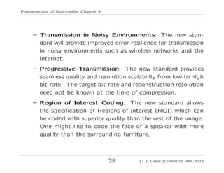 Fundamentals of Multimedia, Chapter 9
– Transmission in Noisy Environments: The new stan-
dard will provide improved error...