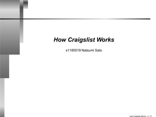 How Craigslist Works
    s1180019 Natsumi Sato




                            How Craigslist Works – p. 1/
 