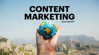 TRAVEL INDUSTRY
CONTENT
MARKETING
 