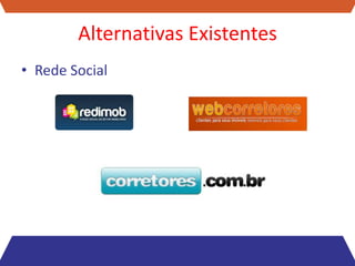 Alternativas Existentes
• Rede Social
 