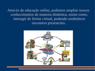 No Brasil existe um projeto conhecido como UCA ( um computador por aluno), através desse projeto o MEC tem como objetivo garantir um laptop por discente matriculado na rede de ensino. Algumas crianças já foram beneficiadas. 