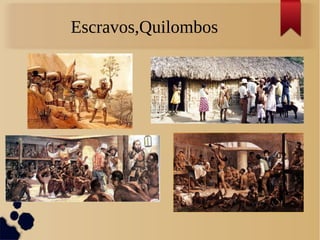 Escravos,Quilombos
 