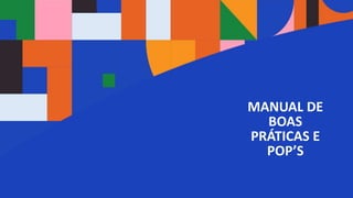76 anos de Senac. Uma história para a vida toda com você.
MANUAL DE
BOAS
PRÁTICAS E
POP’S
 