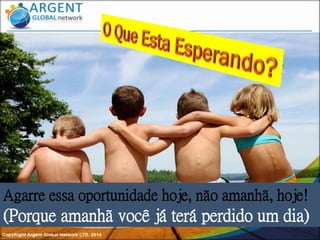 Agarre essa oportunidade hoje, não amanhã, hoje!
(Porque amanhã você já terá perdido um dia)
 