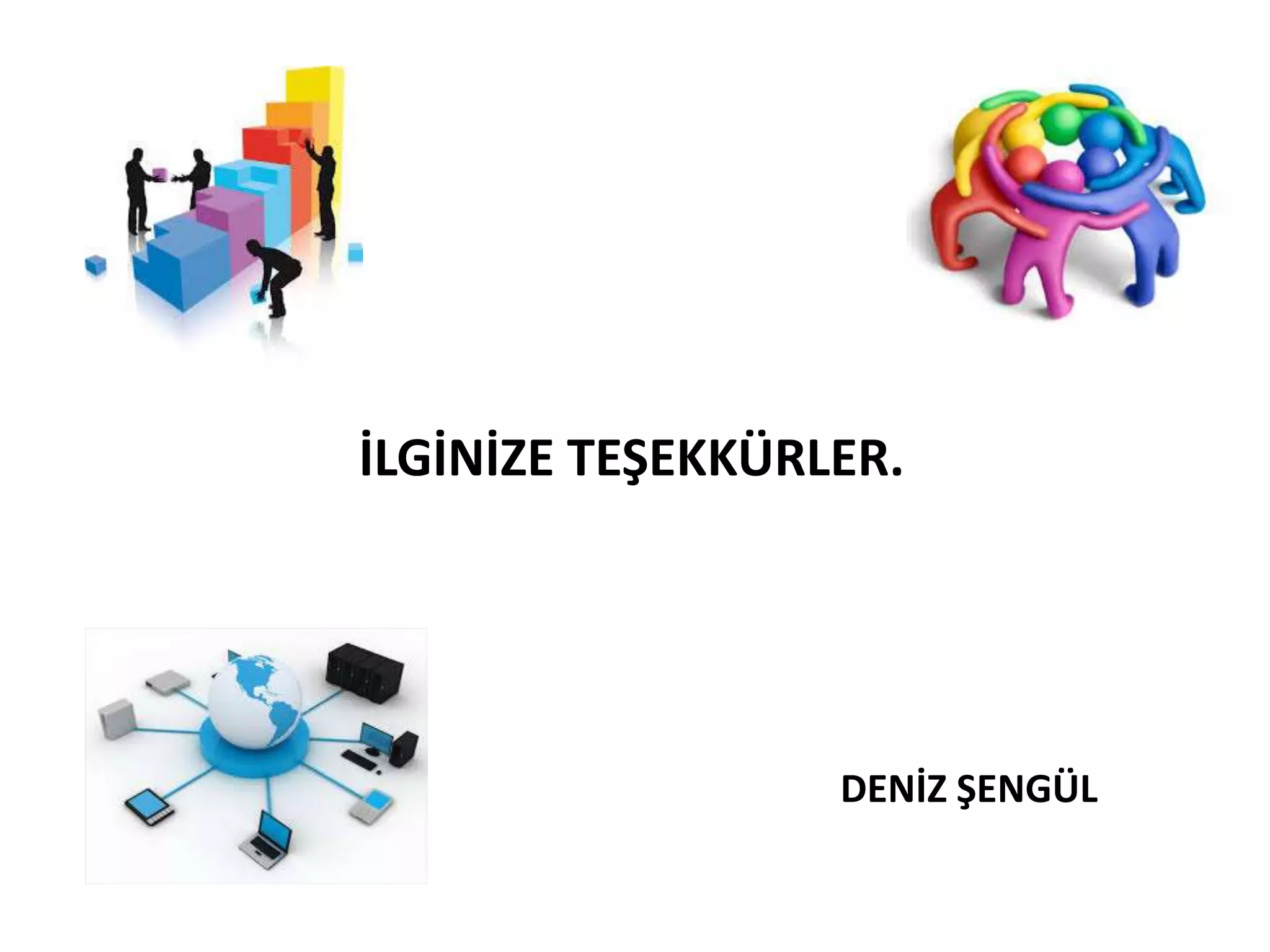 İLGİNİZE TEŞEKKÜRLER.
DENİZ ŞENGÜL
 