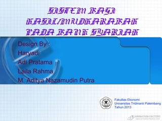 SISTEM BAGI
HASIL/MUDHARABAH
PADA BANK SYARIAH
Design By :
Haryadi
Adi Pratama
Laila Rahma
M. Aditya Nazamudin Putra
Fakultas Ekonomi
Universitas Tridinanti Palembang
Tahun 2013
 