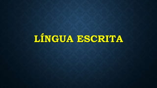 LÍNGUA ESCRITA
 