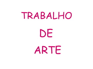 TRABALHO DE  ARTE 