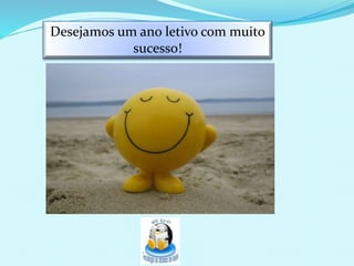 Desejamos um ano letivo com muito
sucesso!
 