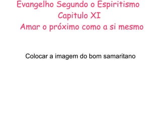 Evangelho Segundo o Espiritismo  Capitulo XI   Amar o próximo como a si mesmo Colocar a imagem do bom samaritano 