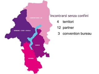   Incontrarsi senza confini   4  territori    12  partner   3  convention bureau 
