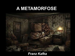 A METAMORFOSE
Franz Kafka
 
