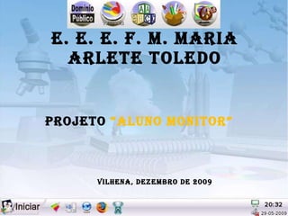 E. E. E. F. M. MARIA ARLETE TOLEDO PROJETO   “ALUNO MONITOR” Vilhena, dezembro de 2009 