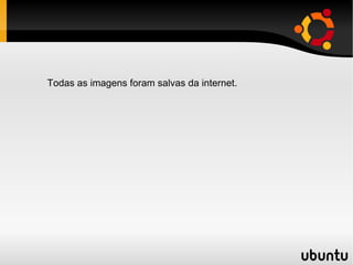 Todas as imagens foram salvas da internet. 