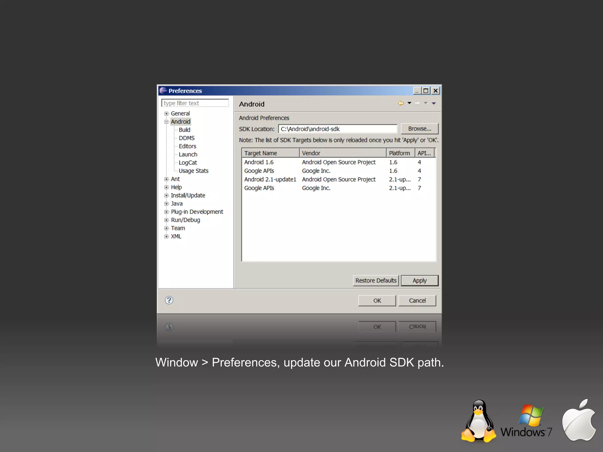 Window > Preferences, update our Android SDK path.
 