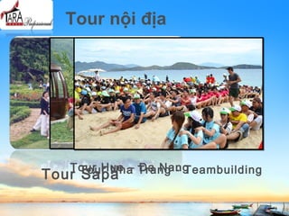 Tour nội địa
Tour Sapa
Tour Hue – Da NangTour Nha Trang - Teambuilding
 