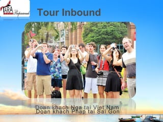 Tour Inbound
Doan khach Nga tai Viet Nam
Doan khach Phap tai Sai Gon
 