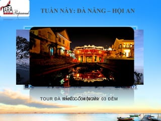 TUẦN NÀY: ĐÀ NẴNG – HỘI AN
TOUR ĐÀ NẴNG – 04 NGÀY 03 ĐÊMPHỐ CỔ HỘI AN
 