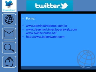 “… ..tema…..” Fonte:  www.administradores.com.br www.desenvolvimentoparaweb.com www.twitter-brasil.net http://www.bakertweet.com 