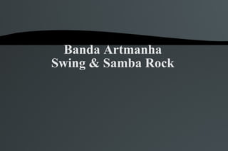 Banda Artmanha Swing & Samba Rock 