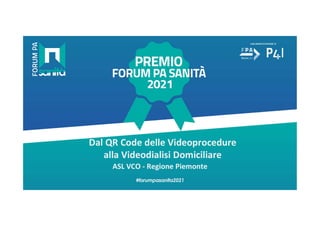 Dal QR Code delle Videoprocedure
alla Videodialisi Domiciliare
ASL VCO - Regione Piemonte
 