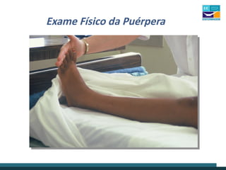 Exame Físico da Puérpera
 