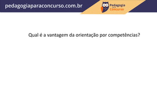 Qual é a vantagem da orientação por competências?
 