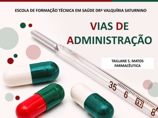 V D
A
ESCOLA DE FORMAÇÃO TÉCNICA EM SAÚDE DRª VALQUÍRIA SATURNINO
TAILLANE S. MATOS
FARMACÊUTICA
 