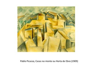 Pablo Picasso, Casas no monte ou Horta de Ebro (1909)
 