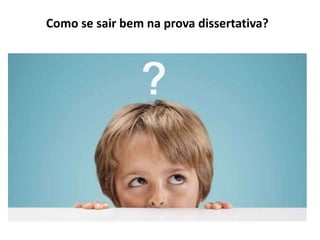 Como se sair bem na prova dissertativa?
 