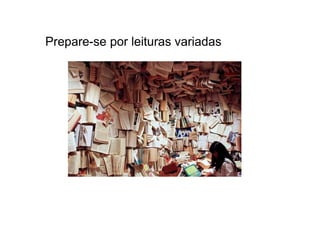 Prepare-se por leituras variadas
 