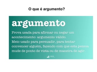 O que é argumento?
 