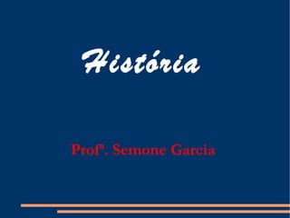 História Profª. Semone Garcia 