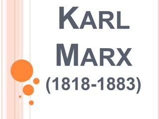 KARL
 MARX
(1818-1883)
 