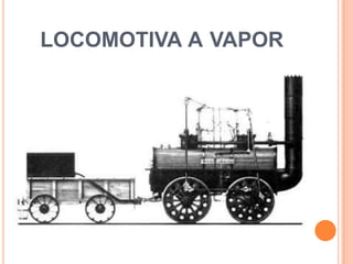 LOCOMOTIVA A VAPOR
 