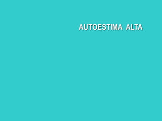 AUTOESTIMA ALTA
 