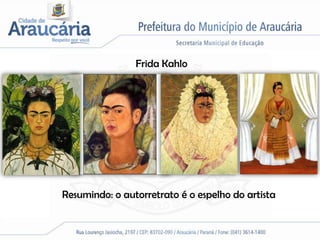Frida Kahlo




Resumindo: o autorretrato é o espelho do artista
 