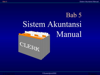 Bab 5

Sistem Akuntansi Manual

Bab 5

Sistem Akuntansi
Manual

©Suwardjono2002

Transi

 