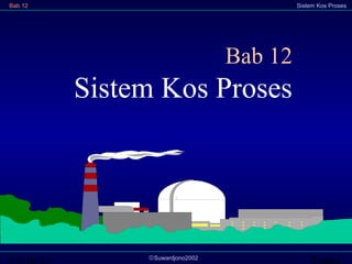 Bab 12

Sistem Kos Proses

Bab 12

Sistem Kos Proses

©Suwardjono2002

Transi

 