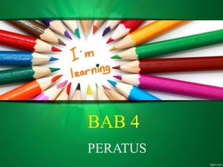 BAB 4
PERATUS
 