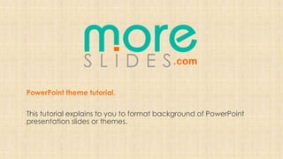 PowerPoint theme tutorial.

This tutorial explains to you to format background of PowerPoint
presentation slides or themes.
 