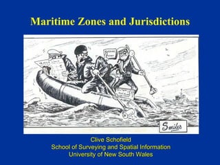 Maritime Zones and Jurisdictions




                  Clive Schofield
    School of Surveying and Spatial Information
         University of New South Wales
 