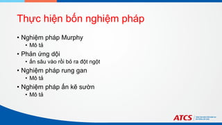 Thực hiện bốn nghiệm pháp
• Nghiệm pháp Murphy
• Mô tả
• Phản ứng dội
• ấn sâu vào rồi bỏ ra đột ngột
• Nghiệm pháp rung gan
• Mô tả
• Nghiệm pháp ấn kẽ sườn
• Mô tả
 
