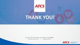 Trung tâm Huấn luyện Nâng cao Mô phỏng Lâm sàng (ATCS)
www.atcs.ump.edu.vn atcs@ump.edu.vn
THANK YOU!
 