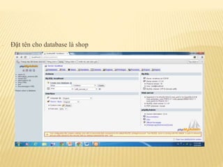 - Đặt tên cho database là shop
 