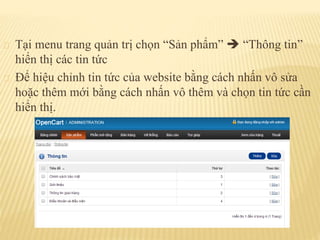Tại menu trang quản trị chọn “Sản phẩm”  “Thông tin”
hiển thị các tin tức
Để hiệu chỉnh tin tức của website bằng cách nhấn vô sửa
hoặc thêm mới bằng cách nhấn vô thêm và chọn tin tức cần
hiển thị.
 